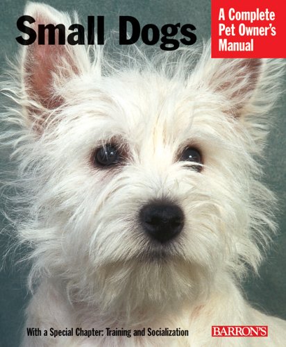Barron's - Small Dogs Complete Pet Owner's Manual