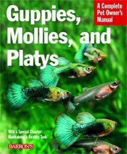 Barron's - Guppies, Mollies, Platys Complete Pet Owner's Manual