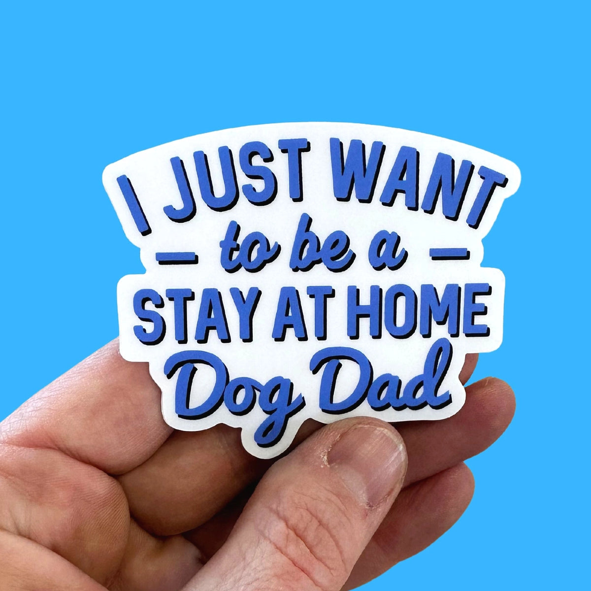 Bad Tags - I Just Want to Be A Stay At Home Dog Father Sticker