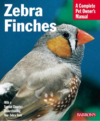 Barron's - Zebra Finches Complete Pet Owner's Manual