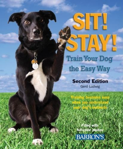 Barron's - Sit! Stay! Train Your Dog the Easy Way