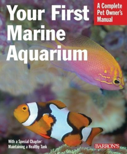 Barron's - Your First Marine Aquarium Book Complete Pet Owner's Manual