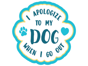 Decal I Apologize to My Dog When I Go Out