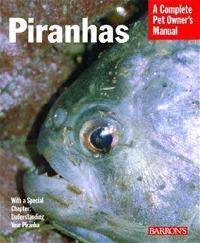Piranhas Complete Pet Owner's Manual