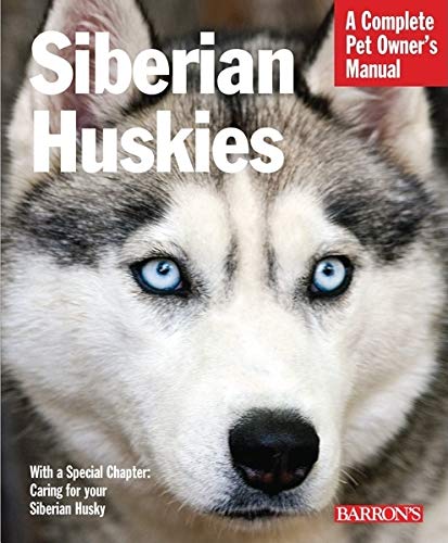 Siberian Huskies Complete Pet Owner's Manual