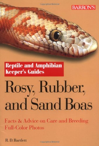 Rosy, Rubber and Sand Boas Reptile/Amphipian Keeper's Guide