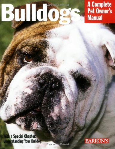 Bulldogs Complete Pet Owner's Manual