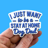 Sticker - I Just Want to Be A Stay At Home Dog Father