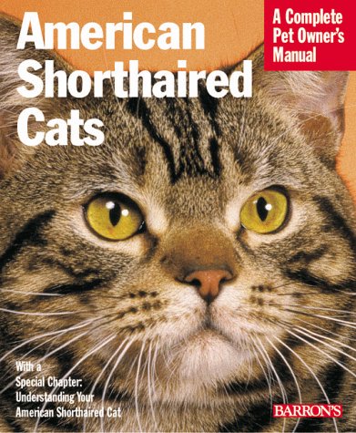 American Shorthair Cats Complete Pet Owner's Manual