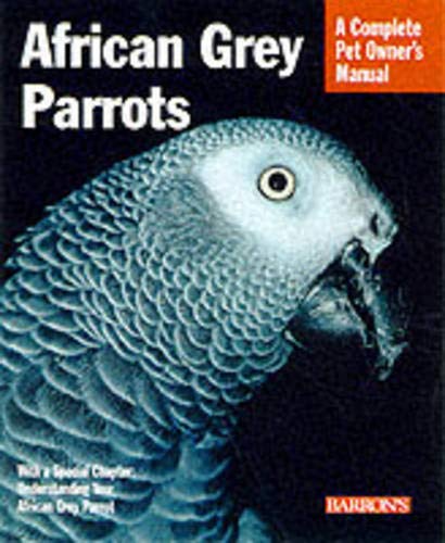 African Grey Parrots Complete Pet Owner's Manual