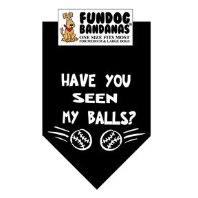 FunDog Bandanas - Dog Bandana Have you seen my Balls