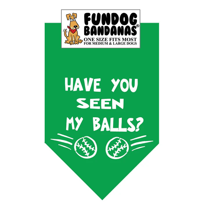FunDog Bandanas - Dog Bandana Have you seen my Balls