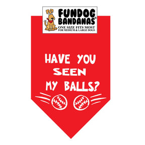 FunDog Bandanas - Dog Bandana Have you seen my Balls