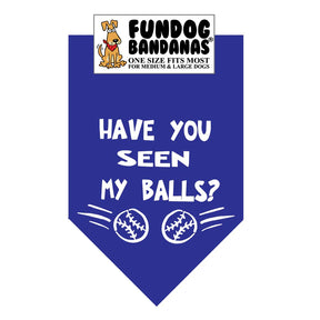 FunDog Bandanas - Dog Bandana Have you seen my Balls