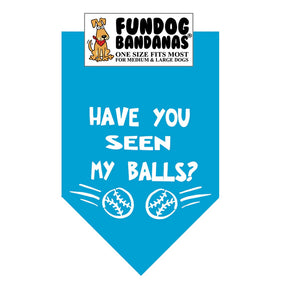 FunDog Bandanas - Dog Bandana Have you seen my Balls