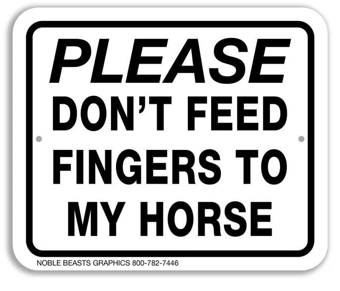 Please Don't Feed Fingers to My Horse Sign