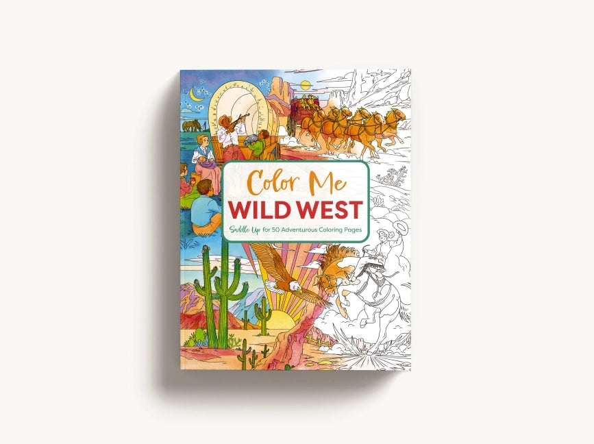Color Me Wild West: Saddle Up	for 50 Adventurous Pages