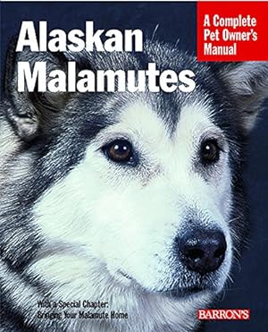 Alaskan Malamute Complete Pet Owner's Manual