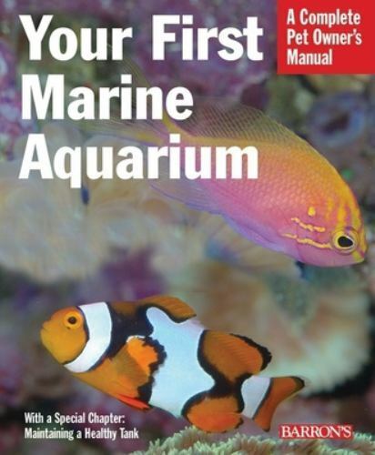 Your First Marine Aquarium Book Complete Pet Owner's Manual
