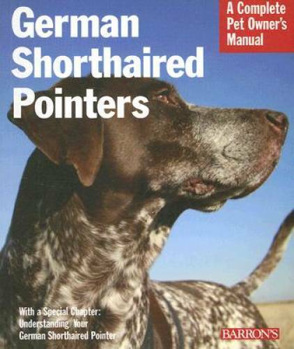 German Shorthaired Pointers Complete Pet Owner's Manual