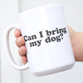 Mug Can I Bring My Dog