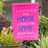 This Home is Filled with Love and Dog Hair Garden Flag